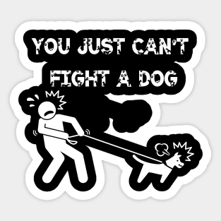 You Just Can't Fight A Dog Sticker